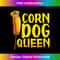 Corn Dog Queen - Funny Corndog Hot Dog Sausage Stick 0553.jpg