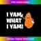 I Yam What I Yam - Funny Sweet Potato Vegetable Pun 0270.jpg