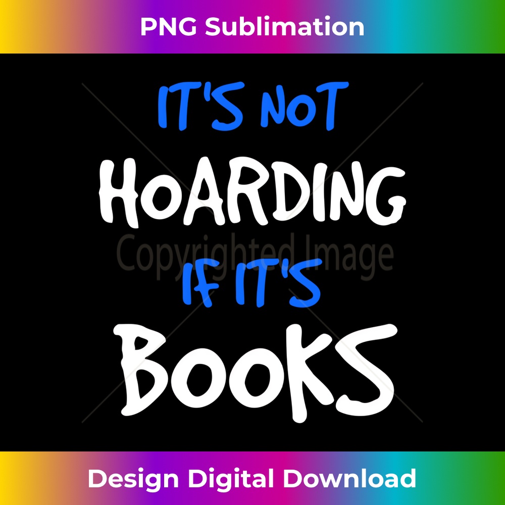 It's Not Hoarding If It's Books Funny Book Lover Bookworm 0144.jpg