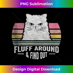 retro fluff around & find out funny cat pun adult humor cat - sleek sublimation png download - reimagine your sublimatio