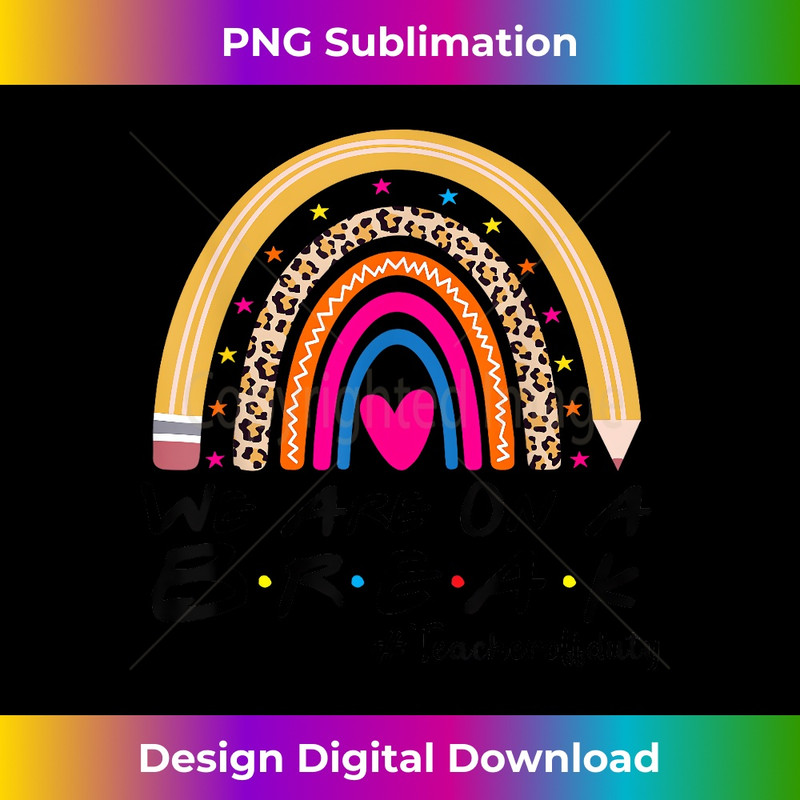 We're On A Break Teacher Off Duty Last Day Of School Summer 1131.jpg