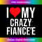 I Love My Crazy Fiancee Heart Valentines Day Matching Couple 1068.jpg
