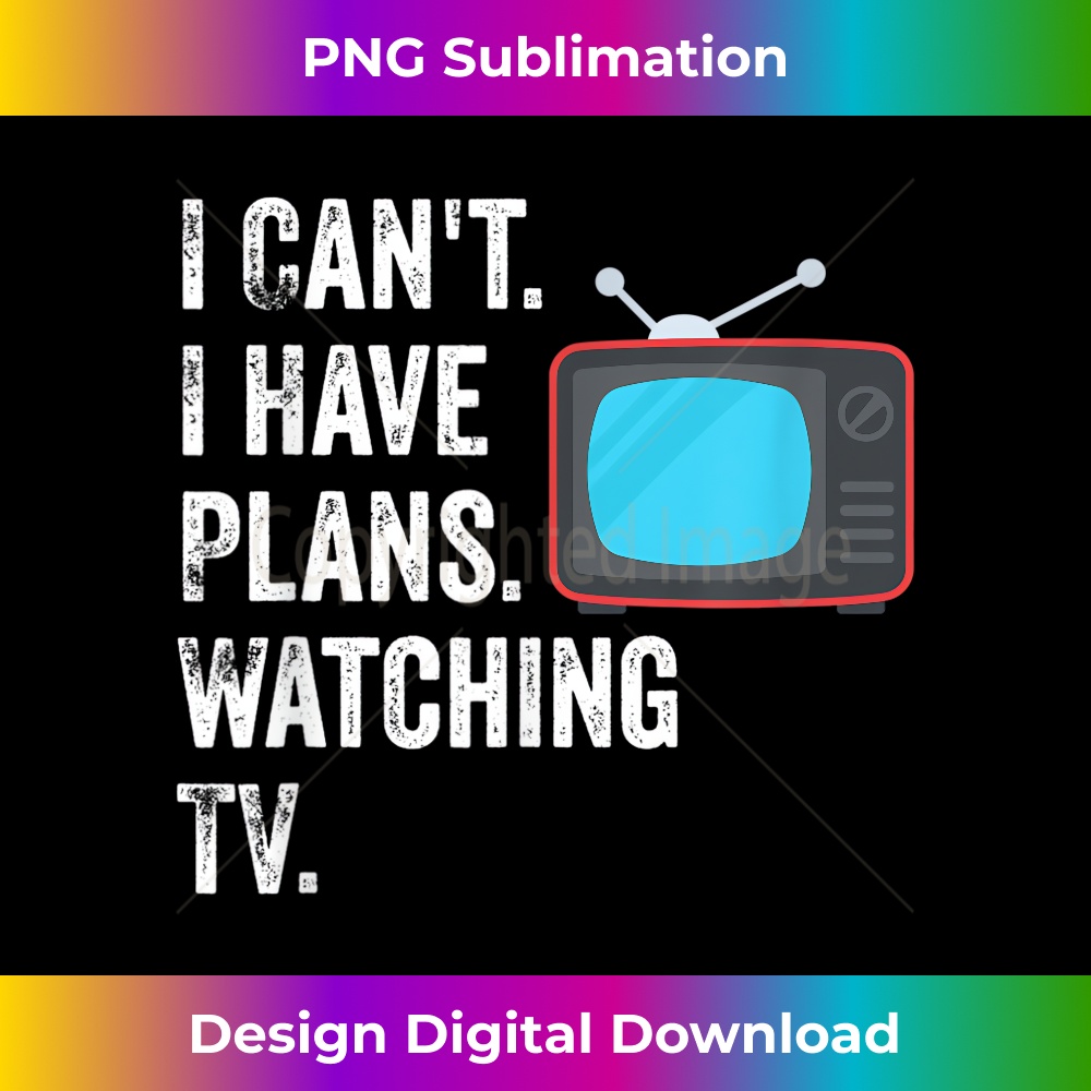 Can't. I Have Plans. Watching TV.  Funny TV Show Fan 0031.jpg