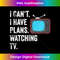 Can't. I Have Plans. Watching TV.  Funny TV Show Fan 0031.jpg