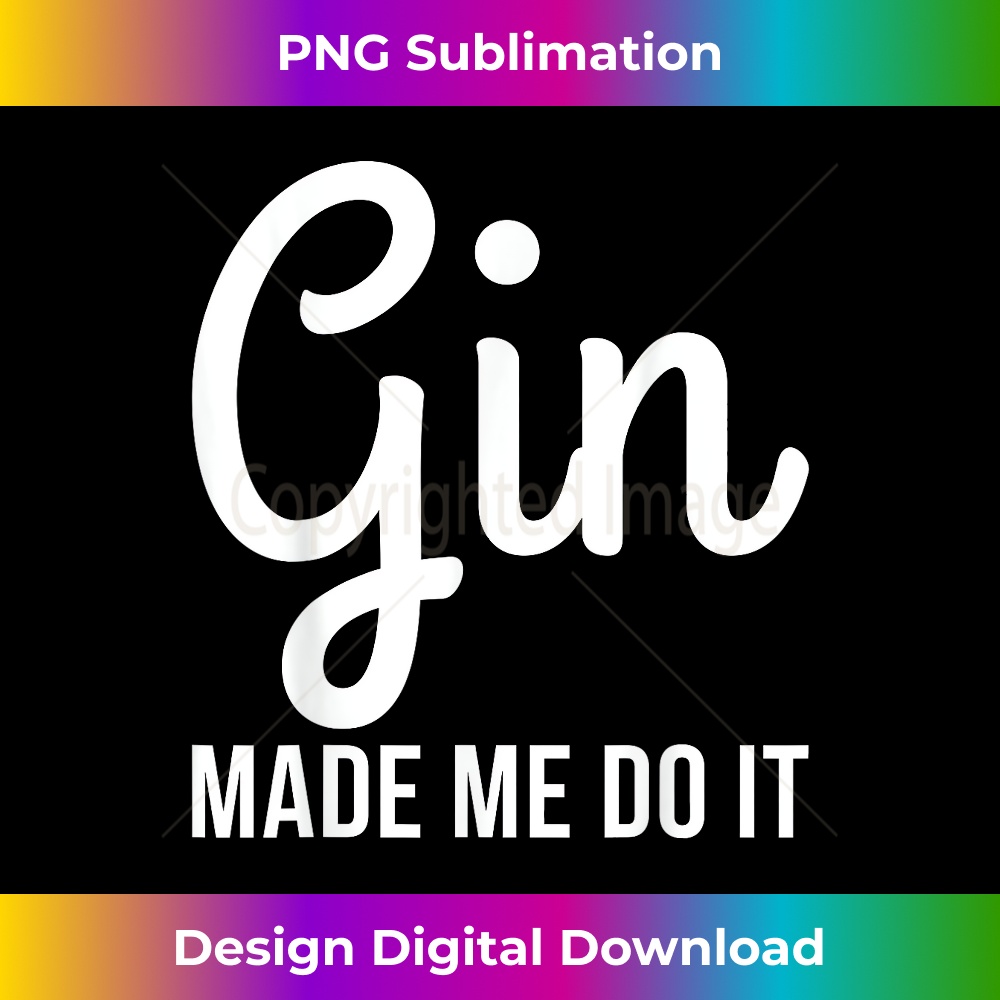 Gin Made Me Do It Funny Drinking 0715.jpg