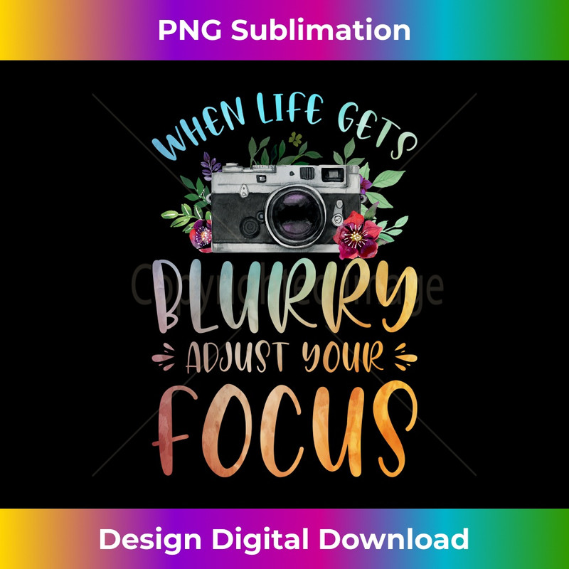 When Life Gets Blurry Adjust Your Focus  Camera Photography  1046.jpg