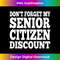Don't Forget My Discount Senior Citizen Funny Old People 0213.jpg