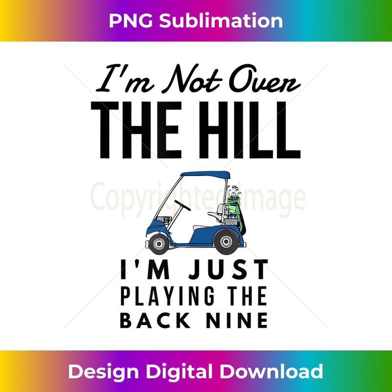 I'm Not Over The Hill I'm Just Playing The Back 0444.jpg