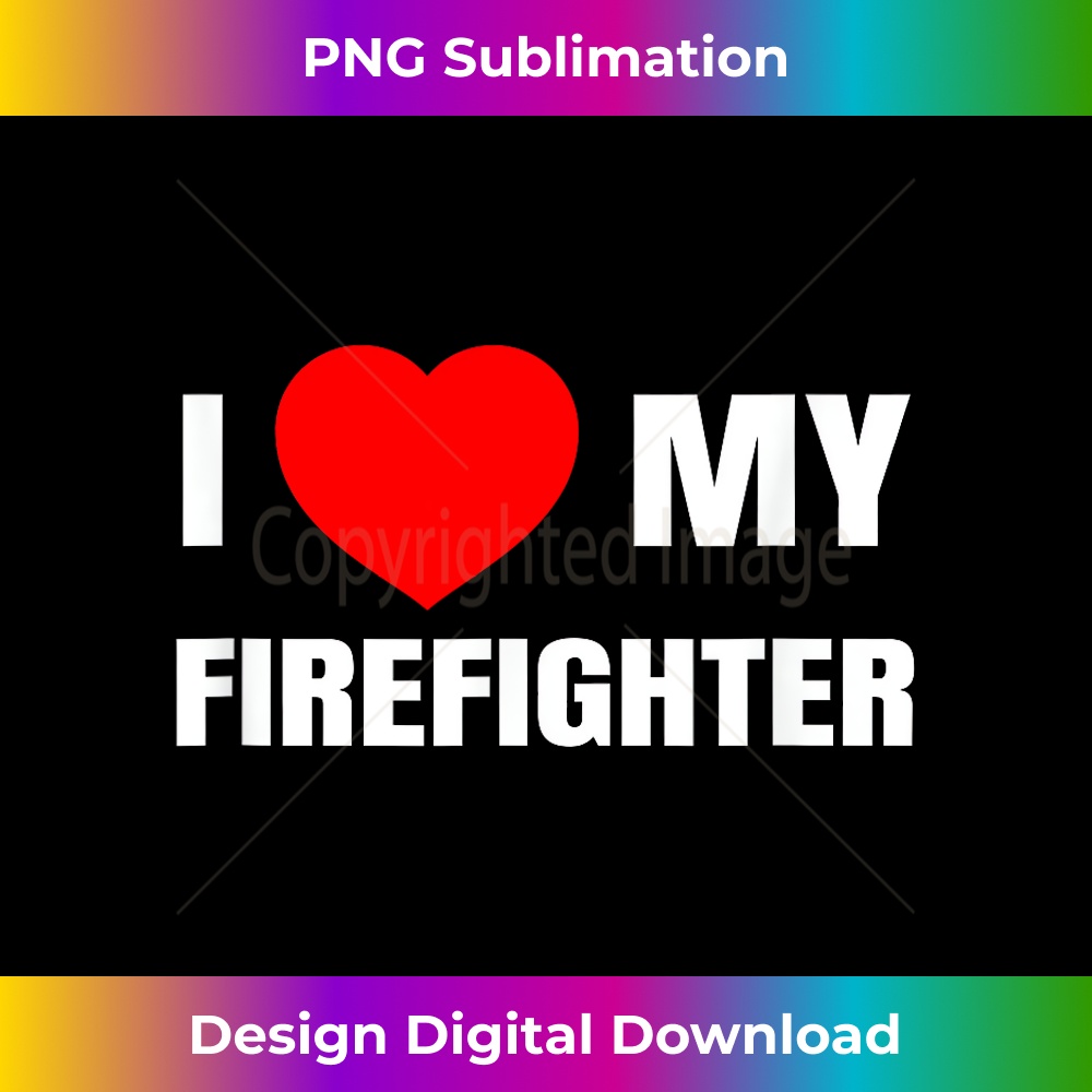 I Love My Firefighter I Red Heart My Fireman Firewoman Quote 0462.jpg