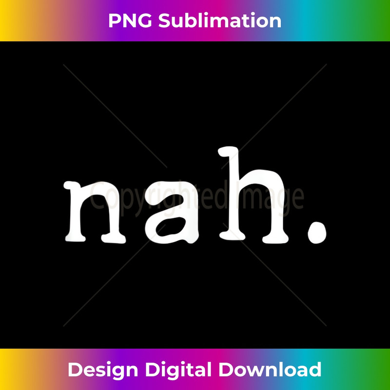 Nah Funny Sarcastic Quote Nope Not Gonna Do It Snarky 0578.jpg