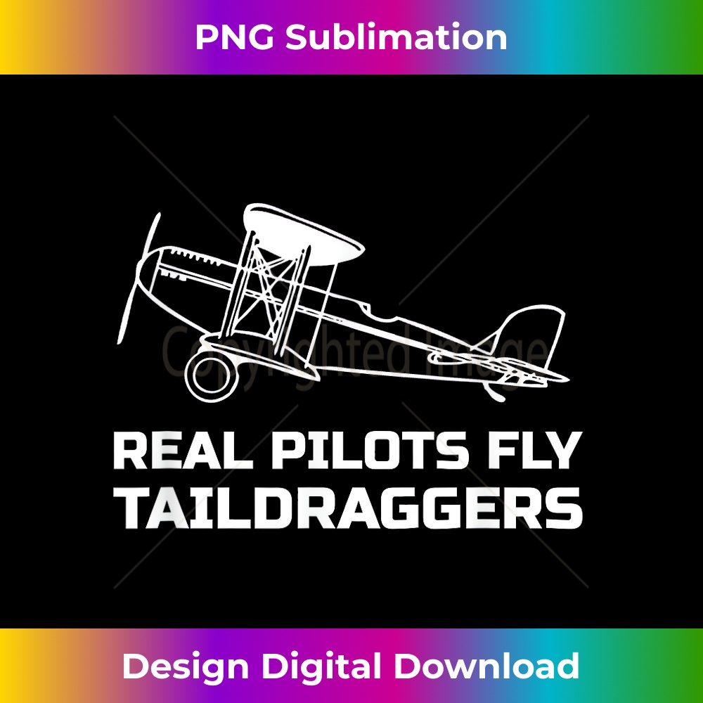 Real Pilots Fly Taildraggers Airplane 0810.jpg