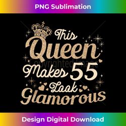 this queen makes 55 look glamorous 55th queen b-day birthday - artisanal sublimation png file - customize with flair