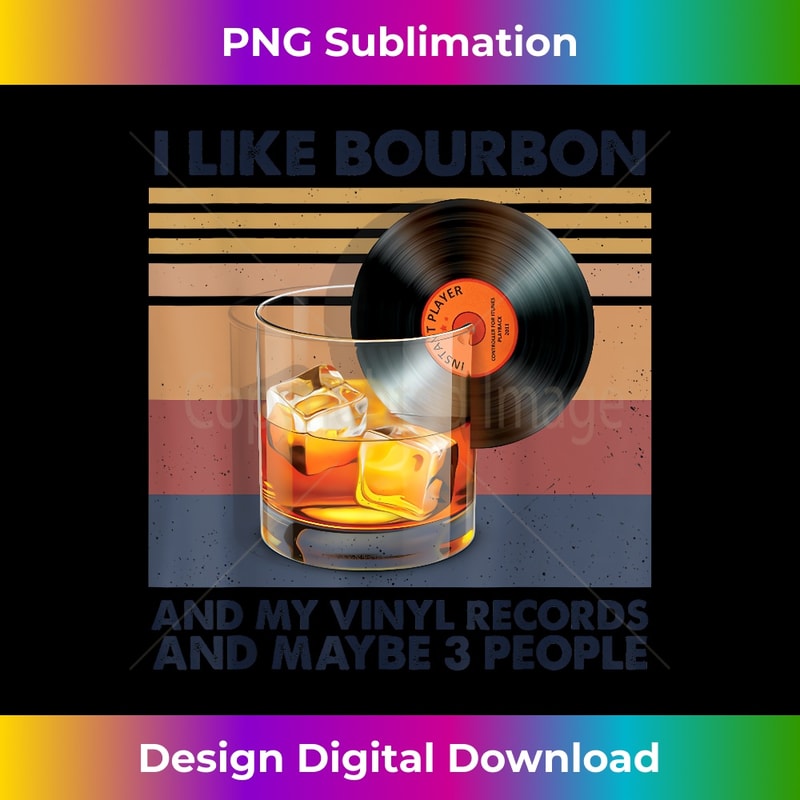I Like Bourbon and My Vinyl Records Vintage Funny Drinking 0126.jpg