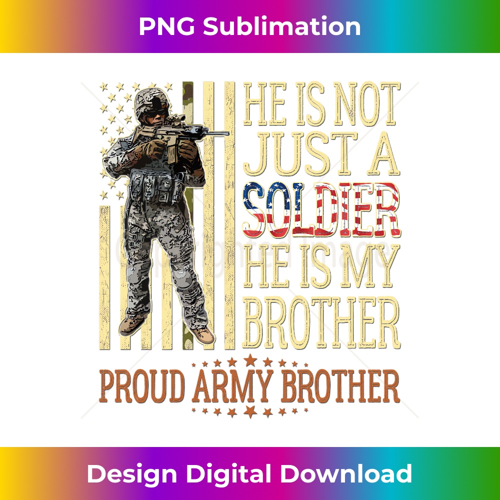 He Is Not Just A Soldier He Is My Brother Proud Army Brother 0636.jpg