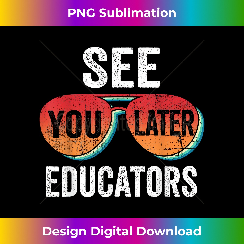 See You Later Educators Happy Last Day Of School Teacher 0957.jpg