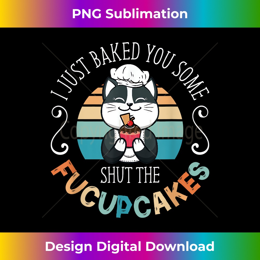 Black Cat I Just Baked You Some Shut The Fucupcakes Funny 0021.jpg