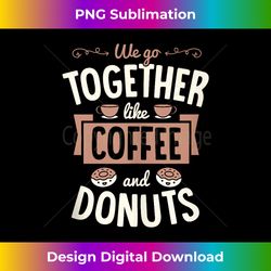 we go together like coffee and donuts matching couple - vibrant sublimation digital download - tailor-made for sublimati