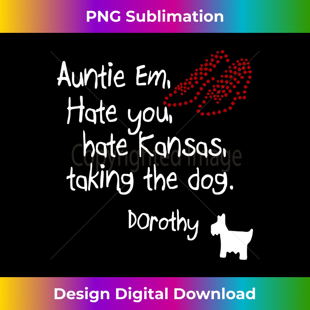 Auntie Em Hate You Hate Kansas Taking The Dog Dorothy 0239.jpg