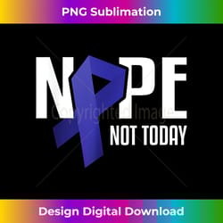 nope not today colon cancer blue solidarity ribbon - sophisticated png sublimation file - immerse in creativity with eve