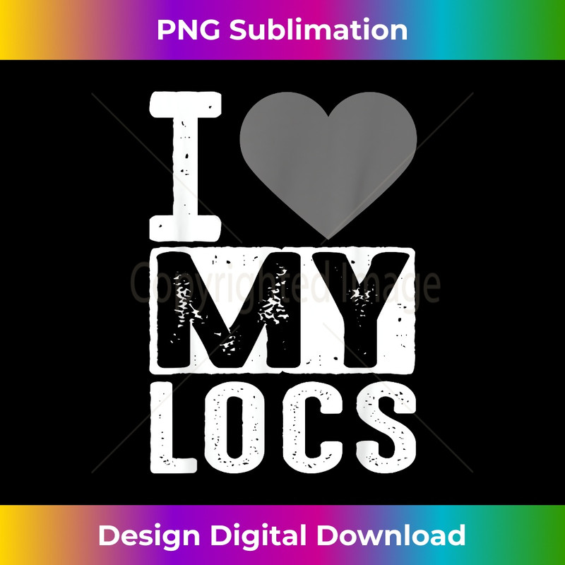 Cool I Love My Locs Girl Dread Natural Hair Lover 0337.jpg