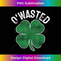 o'wasted st. patrick's day saint paddy's drinking drunk beer - artisanal sublimation png file - animate your creative co