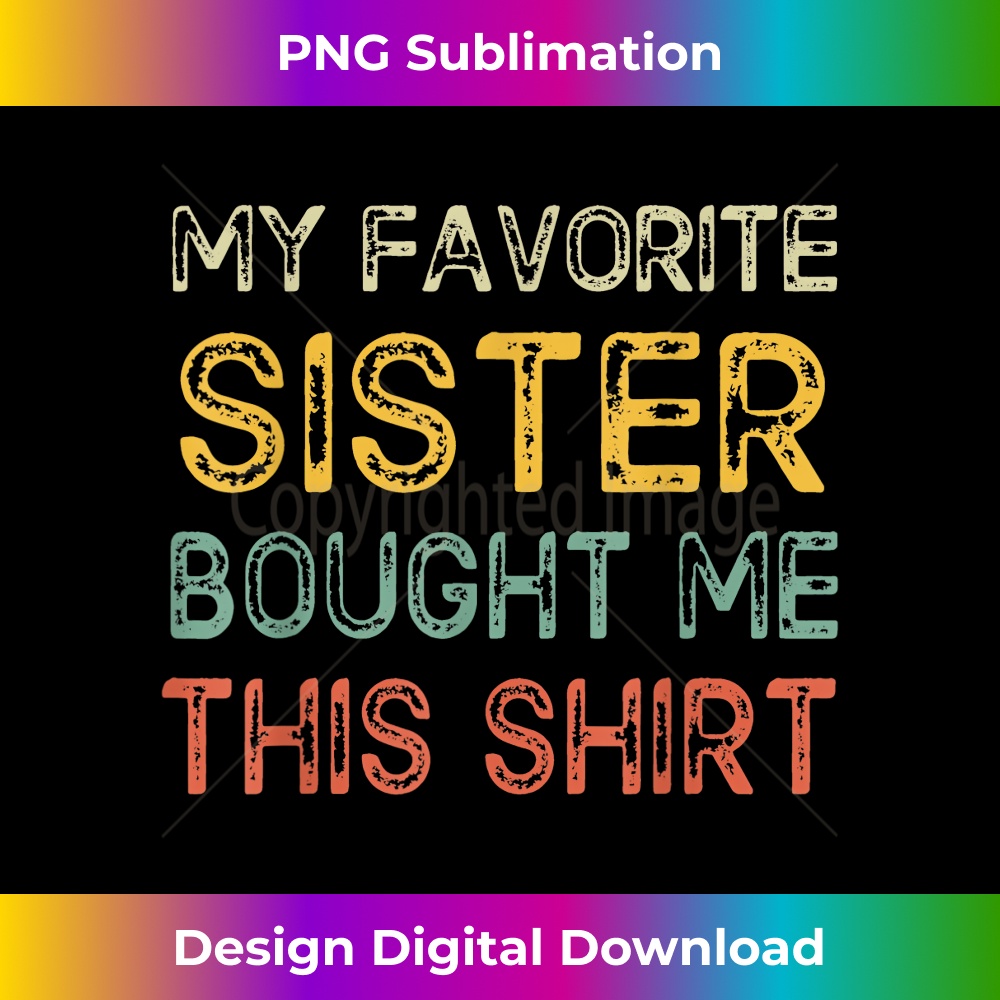 My Favorite Sister Bought Me This  Funny Brother 2492.jpg