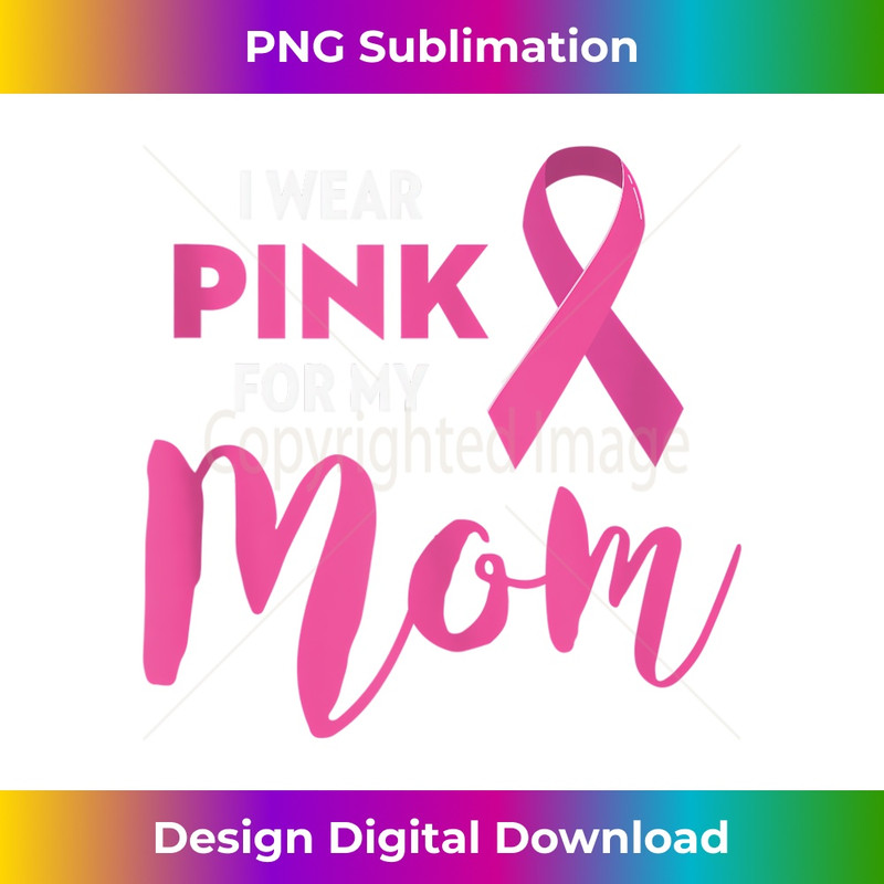 I Wear Pink For My Mom Breast Cancer Awareness  0555.jpg