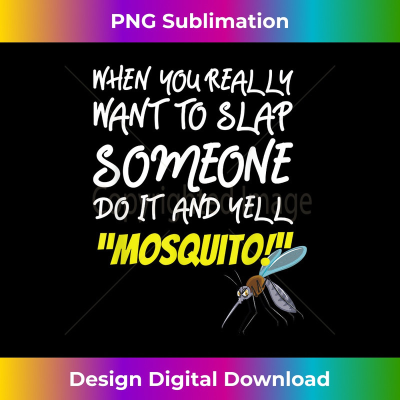 When You Really Want To Slap Someone Do It And Yell Mosquito 0116.jpg