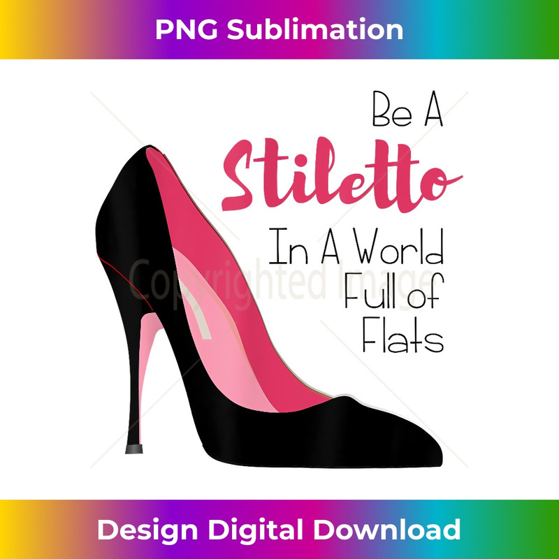 Be A Stiletto In A World Full of Flats 0284.jpg