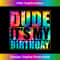 Tie Dye Dude its my birthday Matching family B-day party Boy 2555.jpg