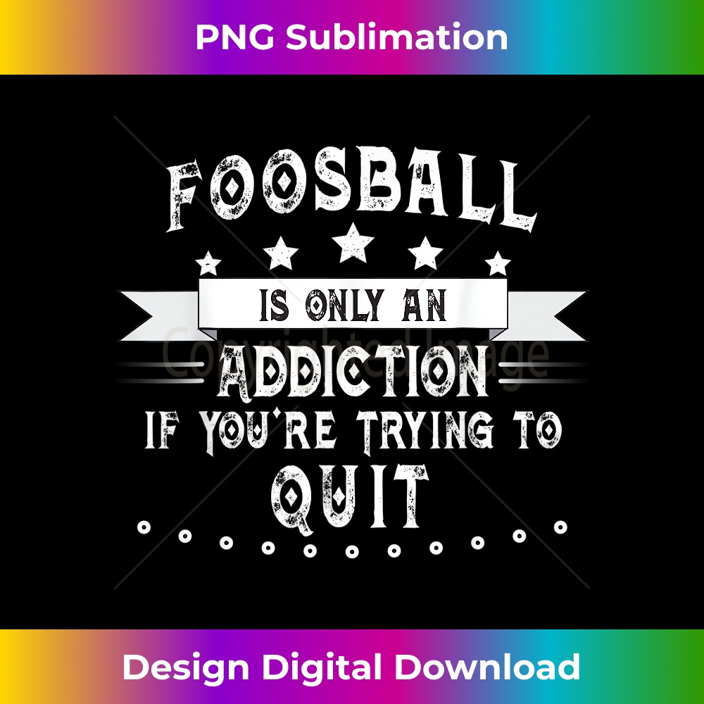 Foosball is Addicting if You Quit Funny Foosball 0450.jpg