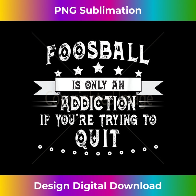 Foosball is Addicting if You Quit Funny Foosball 0450.jpg