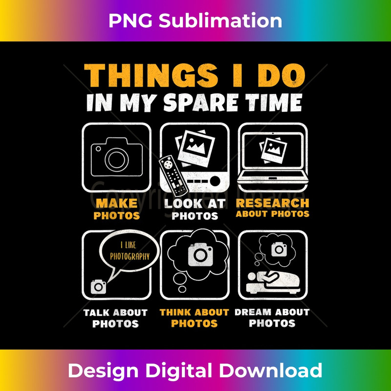 Photography Things I Do In My Spare Time Funny Photographer 0785.jpg