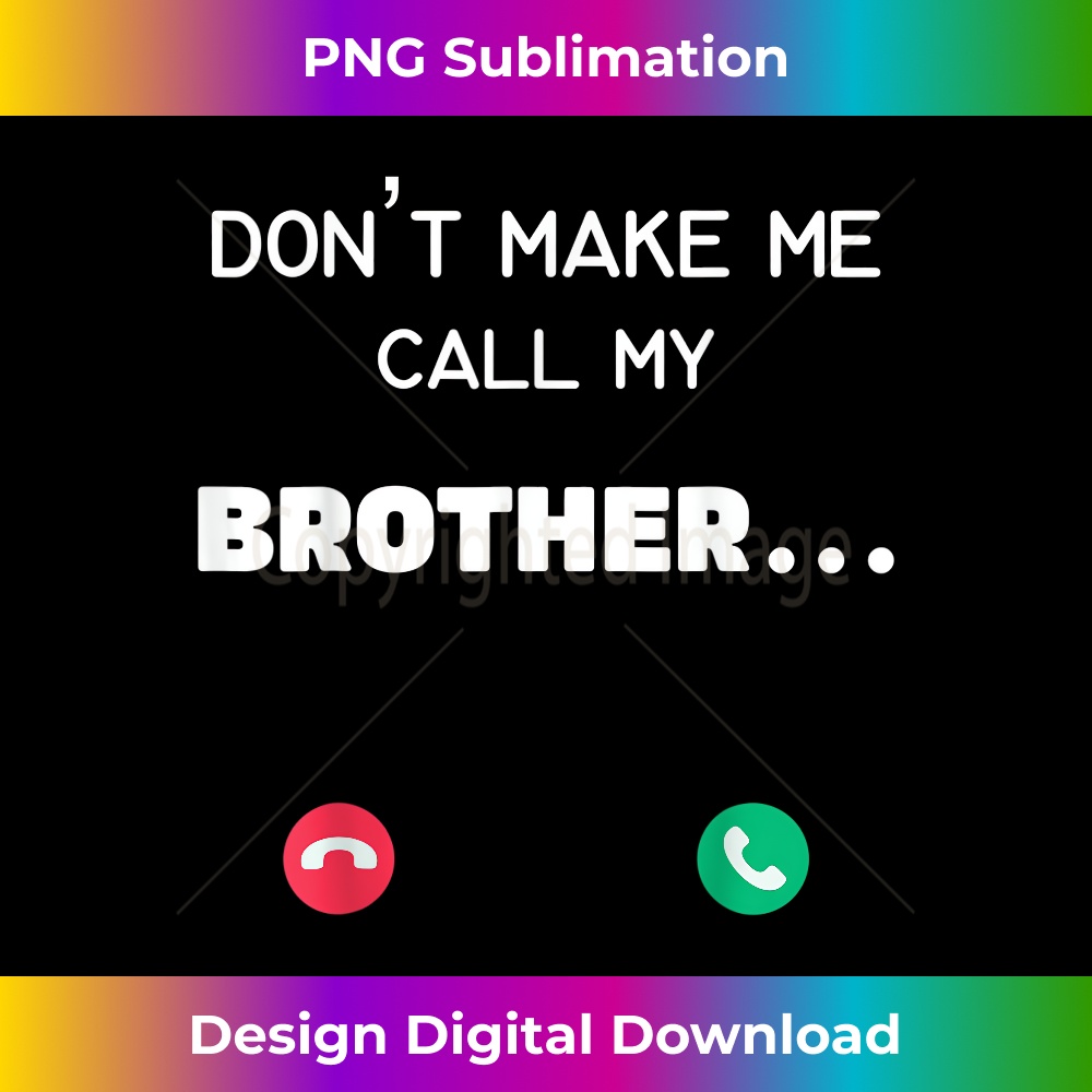 Don't make me call my Brother 0450.jpg