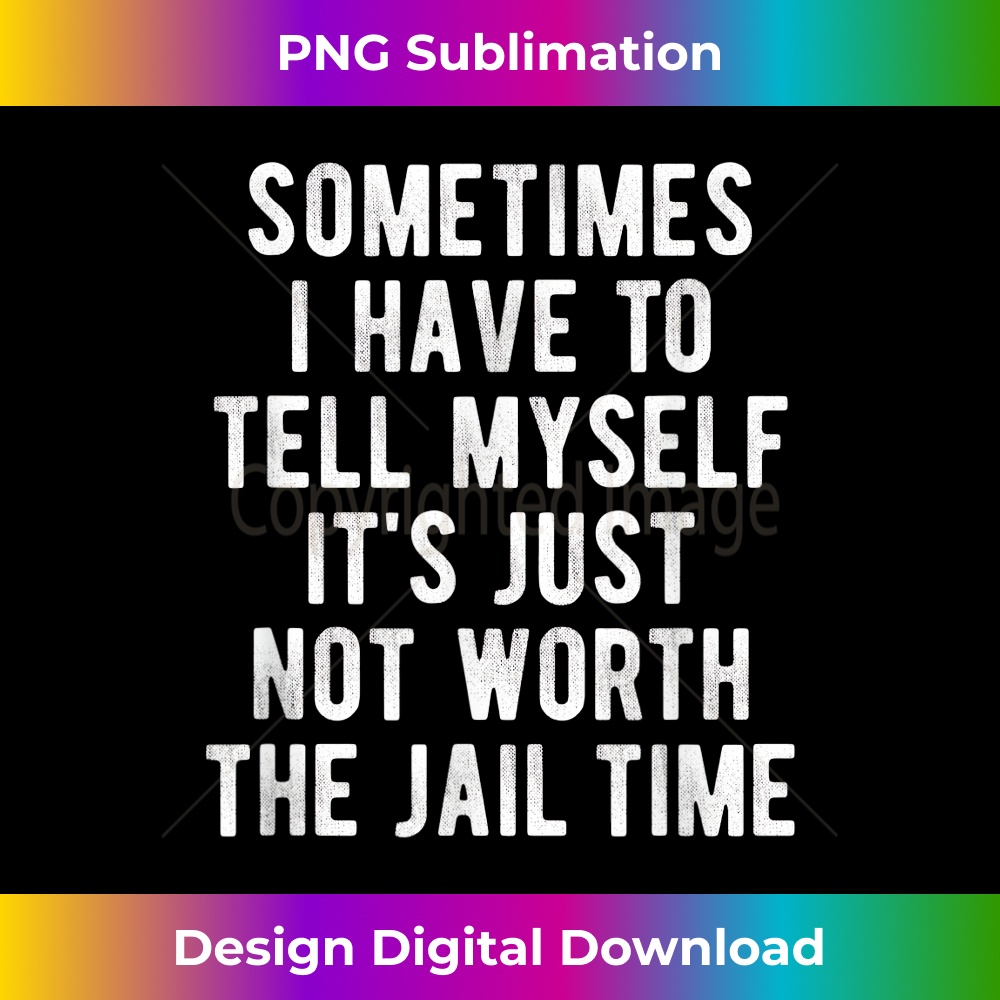 Just Not Worth the Jail Time Funny Revenge Saying Quote Meme 0487.jpg