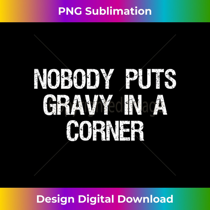 Nobody Puts Gravy In a Corner Turkey Day Thanksgiving Dinner 1722.jpg