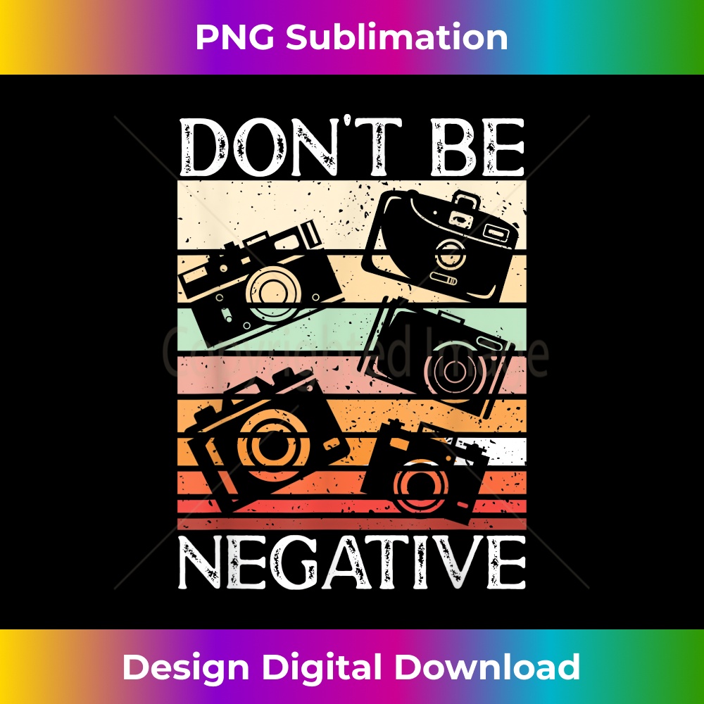 Photographer Funny Don't Be Negative Photography Lover 0669.jpg