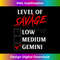 Level Of Savage Gemini Funny Zodiac Queen King Girl 1222.jpg