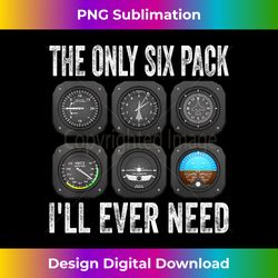 the only six pack i'll ever need, i am a pilot - deluxe png sublimation download - animate your creative concepts