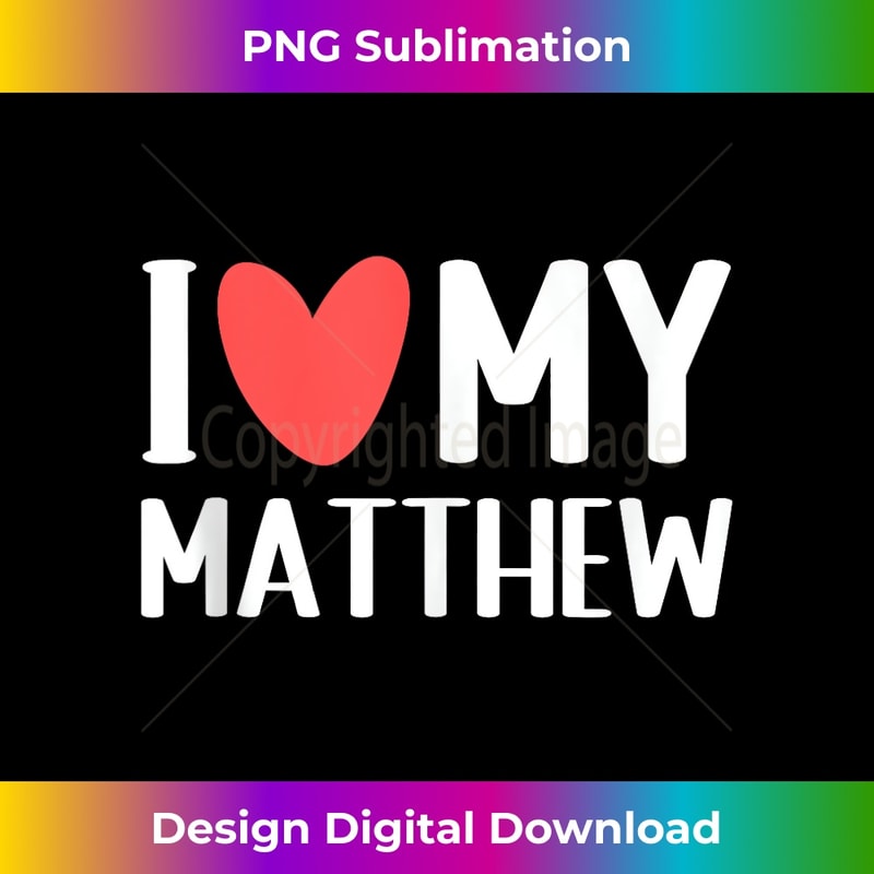 I Love My Matthew I heart Matthew Anniversary Valentine Day 1393.jpg