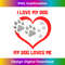 I Love My Dog Loves Me Valentine's Day for Dog Lovers  0363.jpg