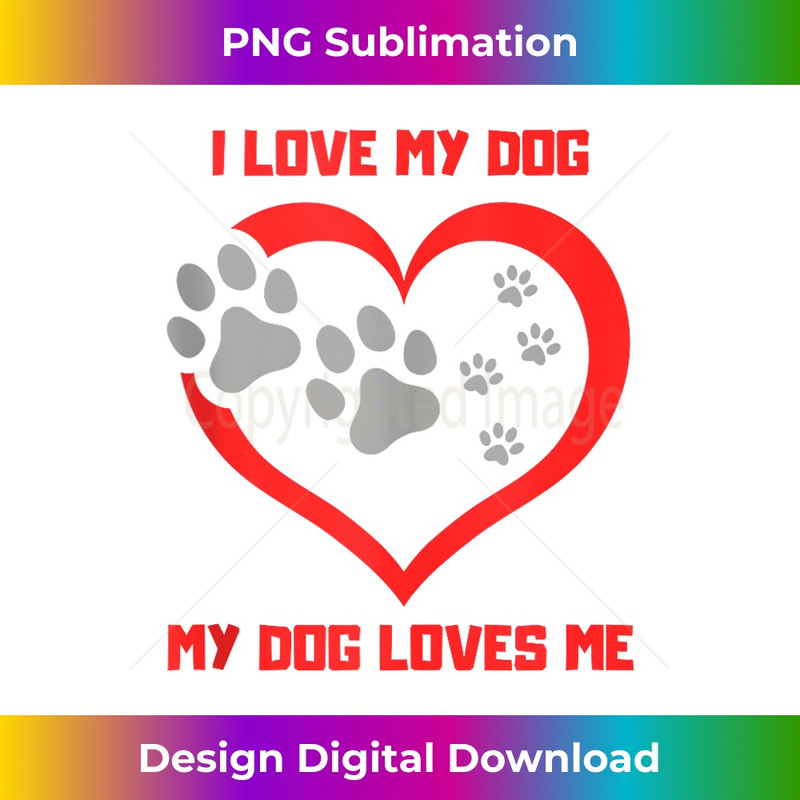 I Love My Dog Loves Me Valentine's Day for Dog Lovers  0363.jpg