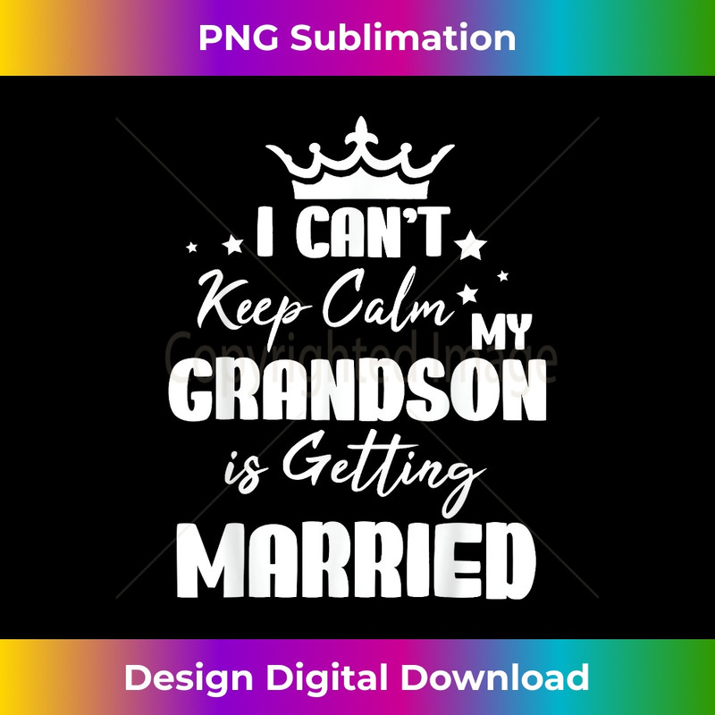 I Can't Keep Calm My Grandson Is Getting Married Wedding Day 0950.jpg
