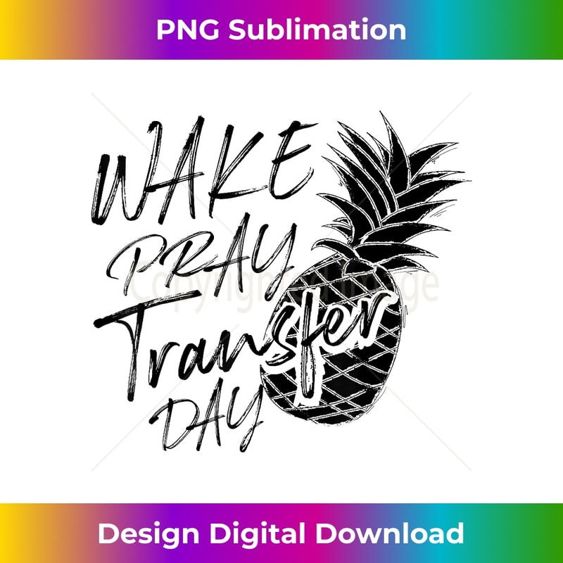 Cool Wake Pray Transfer Day Funny Pineapple IVF ART 0273.jpg