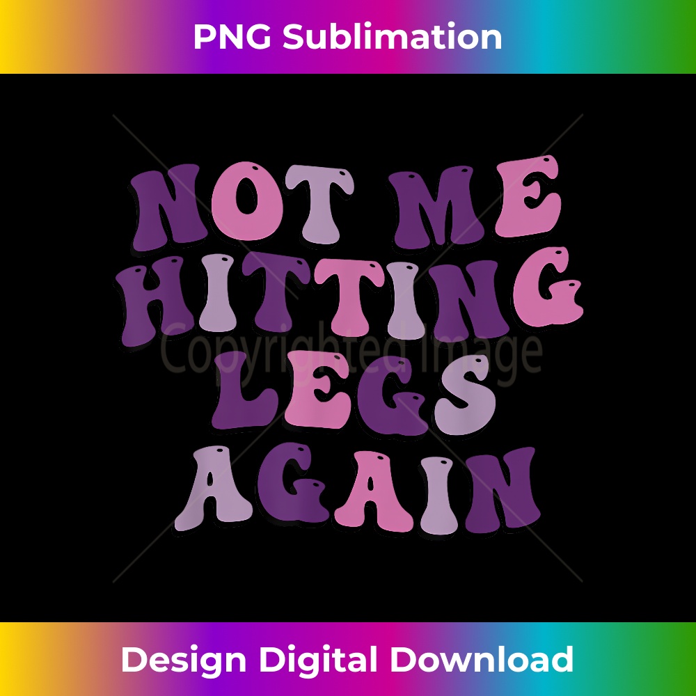 Not Me Hitting Legs Again Funny Gym Leg Day Quote 2620.jpg