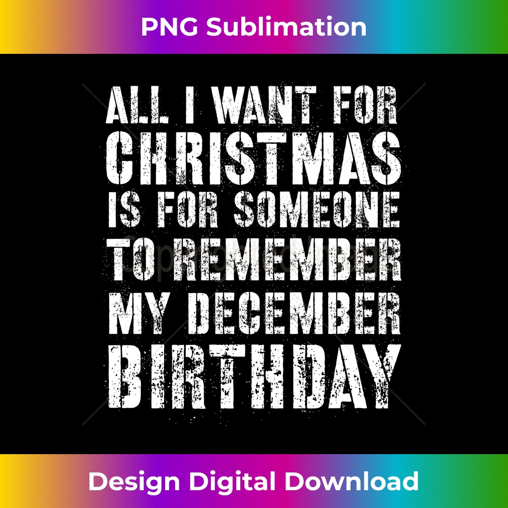 All I Want For Christmas Is For Someone To Remember My Bday 0002.jpg