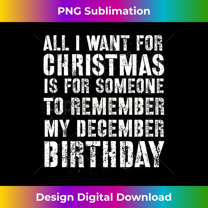 All I Want For Christmas Is For Someone To Remember My Bday 0002.jpg