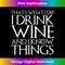 THAT'S WHAT I DO I DRINK WINE AND I KNOW THINGS 2493.jpg