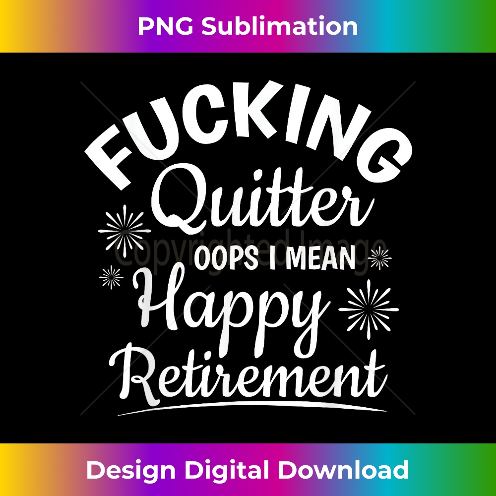 Fucking Quitter Happy Retirement Funny Retirement Sarcastic 0273.jpg