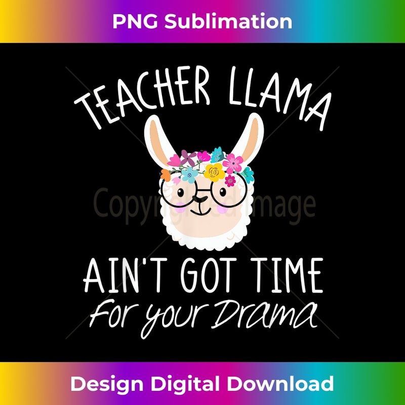 Teacher Llama T Ain't Got Time For Your Drama 0119.jpg